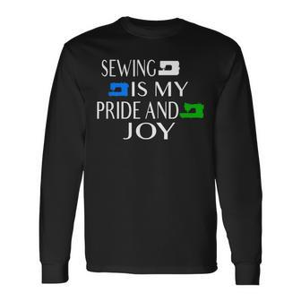Sewing Is My Pride And Joy Long Sleeve T-Shirt - Monsterry