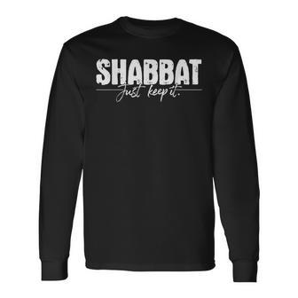 Shabbat Just Keep It Jews Jewish Hebrew Israel Day Of Rest Long Sleeve T-Shirt - Thegiftio UK