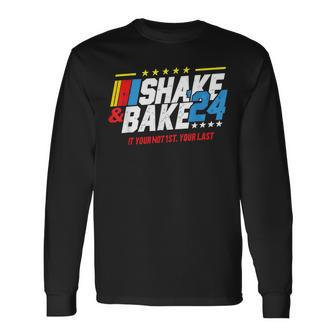 Shake And Bake 2024 If You Not 1St Your Last Long Sleeve T-Shirt - Monsterry CA
