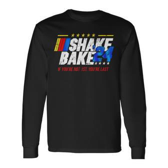Shake And Bake 24 If You’Re Not 1St You’Re Last 2024 Long Sleeve T-Shirt | Mazezy