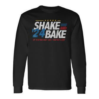 Shake And Bake 24 If You're Not 1St You're Last Long Sleeve T-Shirt - Seseable