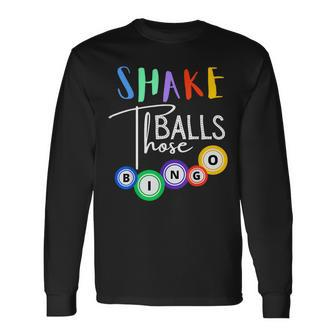 Shake Those Balls Bingo Player Casino Gambling Lovers Long Sleeve T-Shirt - Seseable