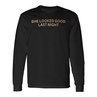 She Looked Good Last Night With Tan Lettering Long Sleeve T-Shirt - Monsterry DE