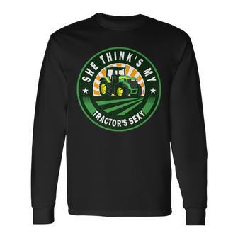 She Think's My Tractor's Sexy Farming Farmer Farm Love Long Sleeve T-Shirt - Monsterry AU