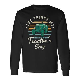 She Thinks My Tractor's Sexy Farmer Farming Farm Farmer Long Sleeve T-Shirt - Monsterry CA