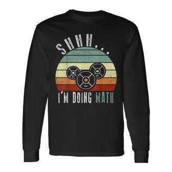 Shhh I'm Doing Math Weight Lifting Gym Workout Retro Vintage Long Sleeve T-Shirt - Monsterry