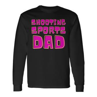 Shooting Sports Dad Shooting Sports Fathers Day Sports Long Sleeve T-Shirt - Thegiftio UK