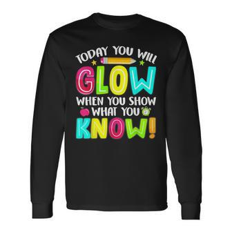 What You Show Testing Day Exam Teachers Students Long Sleeve T-Shirt - Seseable