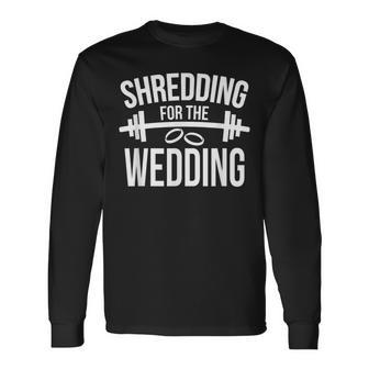 Shredding For The Wedding Wedding Fitness Long Sleeve T-Shirt - Monsterry DE