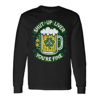 Shut Liver Up You're Fine Humor Drinking Alcohol Irish Beer Long Sleeve T-Shirt - Monsterry UK