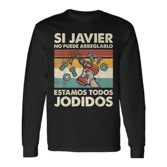 Si Javier No Puede Arreglarlo Estamos Jodidos Javier Camiseta de manga larga - Regaloses