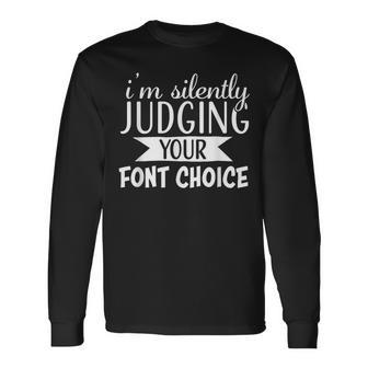 I Am Silently Judging Your Font Choice Long Sleeve T-Shirt - Monsterry