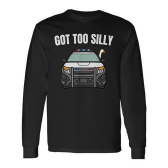 Got Too Silly Goose Police Birthday Goose Lover Long Sleeve T-Shirt - Seseable