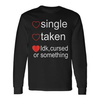 Single Taken Cursed Valentines Day For Singles Long Sleeve T-Shirt - Monsterry DE