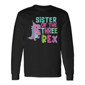 Sister Of The Three Rex Birthday Dinosaur Family Matching Long Sleeve T-Shirt - Monsterry