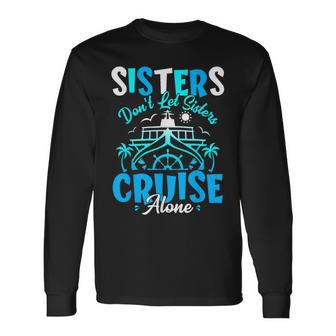 Sisters Don't Let Sisters Cruise Alone Family Vacation Long Sleeve T-Shirt | Mazezy