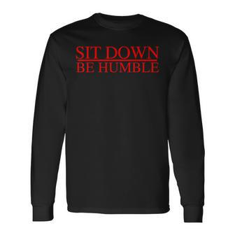 Sit Down Be Humble Rap Concert Rap Graphic Long Sleeve T-Shirt - Monsterry AU