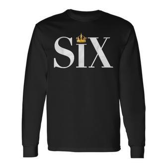 The Six Wives Of Henry Viii Six The Musical Long Sleeve T-Shirt | Mazezy CA