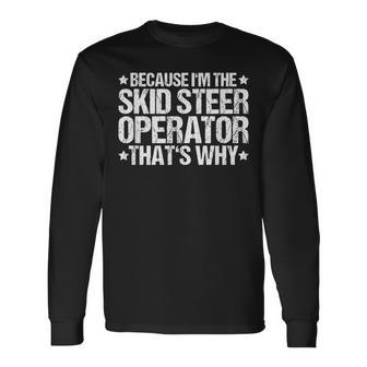 Skid Sr Loader That's Why Skid Sr Operator Long Sleeve T-Shirt - Monsterry UK