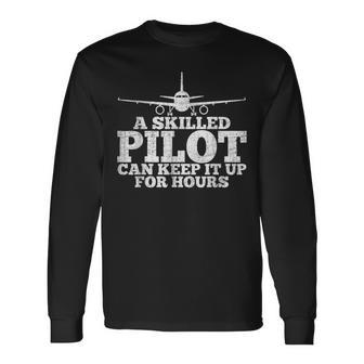A Skilled Pilot Can Keep It Up For Hours Aviation Long Sleeve T-Shirt - Seseable