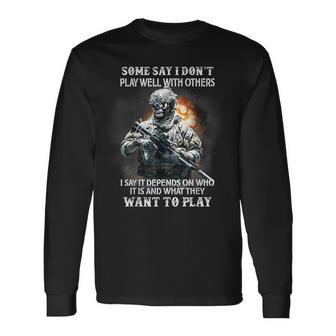 Skull Veteran Some Say I Don’T Play Well With Others Long Sleeve T-Shirt - Monsterry