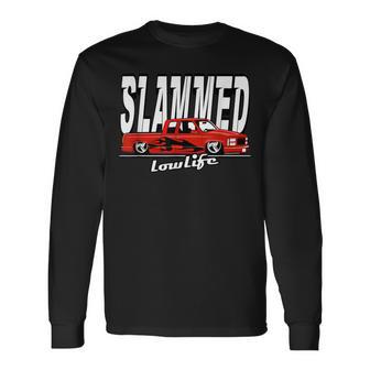 Slammed Custom Car Lowlife Lowered Pickup Truck Hotrod Long Sleeve T-Shirt - Monsterry