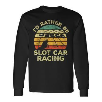 Slot Car Racing Vintage I'd Rather Be Slot Car Racing Long Sleeve T-Shirt - Monsterry UK