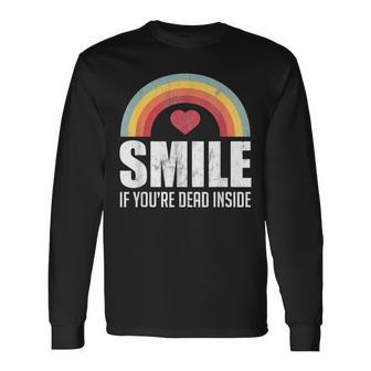Smile If You're Dead Inside For A Black Comedy Fan Long Sleeve T-Shirt - Monsterry