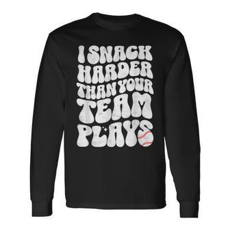 I Snack Harder Than Your Team Plays Softball Baseball Saying Long Sleeve T-Shirt | Mazezy