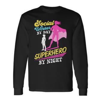 Social Worker By Day Superhero By Night Work Job Social Long Sleeve T-Shirt - Monsterry AU