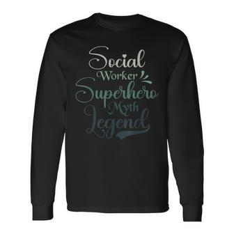 Social Worker Superhero Myth Legend Social Work Long Sleeve T-Shirt - Monsterry