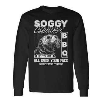 Soggy Beaver Bbq It's Not All Over Your Face Eating It Wrong Long Sleeve T-Shirt - Seseable