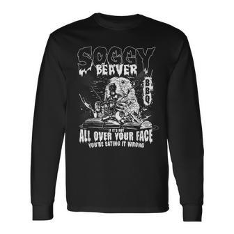 Soggy Beaver Bbq If It's Not All Over Your Face Long Sleeve T-Shirt - Monsterry DE
