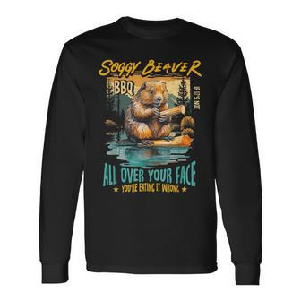 Soggy Beaver Bbq If It's Not All Over Your Face You're Wrong Long Sleeve T-Shirt - Seseable