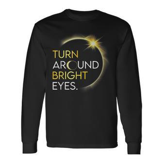 Solar Eclipse 2024 Turn Around Bright Eyes Totality April 8 Long Sleeve T-Shirt - Seseable