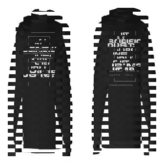 Is It Solipsistic In Here Or Is It Just Me Long Sleeve T-Shirt - Monsterry