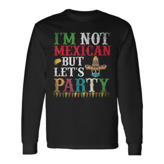 Sombrero Skull Im Not Mexican But Lets Party Cinco De Mayo Long Sleeve T-Shirt - Monsterry CA