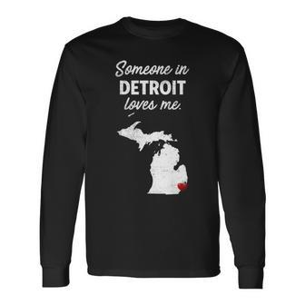 Someone In Detroit Loves Me Detroit Michigan Long Sleeve T-Shirt - Monsterry