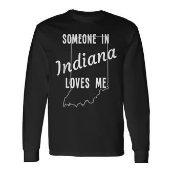 Someone In Indiana Loves Me State Map Silhouette Long Sleeve T-Shirt - Monsterry AU