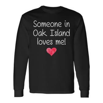 Someone In Oak Island Nc North Carolina Loves Me Home Roots Long Sleeve T-Shirt - Monsterry