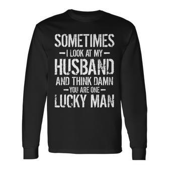 Sometimes I Look At My Husband And Think Father's Day Long Sleeve T-Shirt - Monsterry