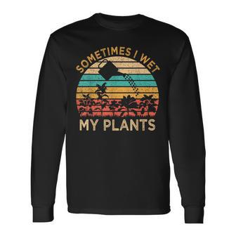Sometimes I Wet My Plants Vintage Gardening Gardener Long Sleeve T-Shirt - Monsterry AU