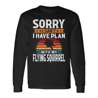 Sorry I Can't I Have Plan With My Flying Squirrel Long Sleeve T-Shirt | Mazezy