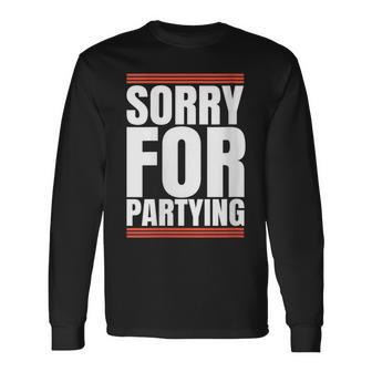 Sorry For Partying Birthday Festival Long Sleeve T-Shirt - Monsterry