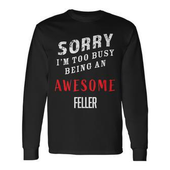 Sorry I'm Too Busy Being An Awesome Feller Long Sleeve T-Shirt - Monsterry CA