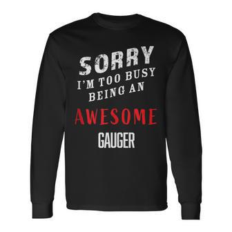 Sorry I'm Too Busy Being An Awesome Gauger Blue Collar Work Long Sleeve T-Shirt - Monsterry UK