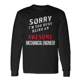 Sorry I'm Too Busy Being An Awesome Mechanical Engineer Long Sleeve T-Shirt - Monsterry AU
