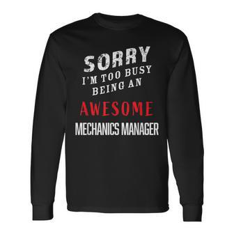 Sorry I'm Too Busy Being An Awesome Mechanics Manager Long Sleeve T-Shirt - Monsterry CA