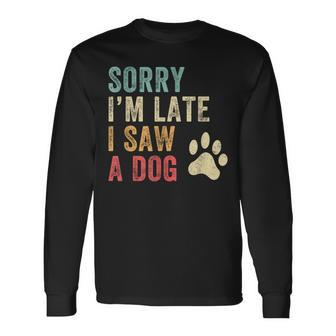 Sorry I'm Late I Saw A Dog Dog Lover Long Sleeve T-Shirt | Mazezy UK