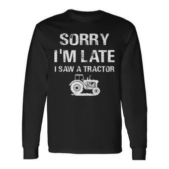 Sorry I'm Late I Saw A Tractor Tractors Lovers Long Sleeve T-Shirt | Mazezy